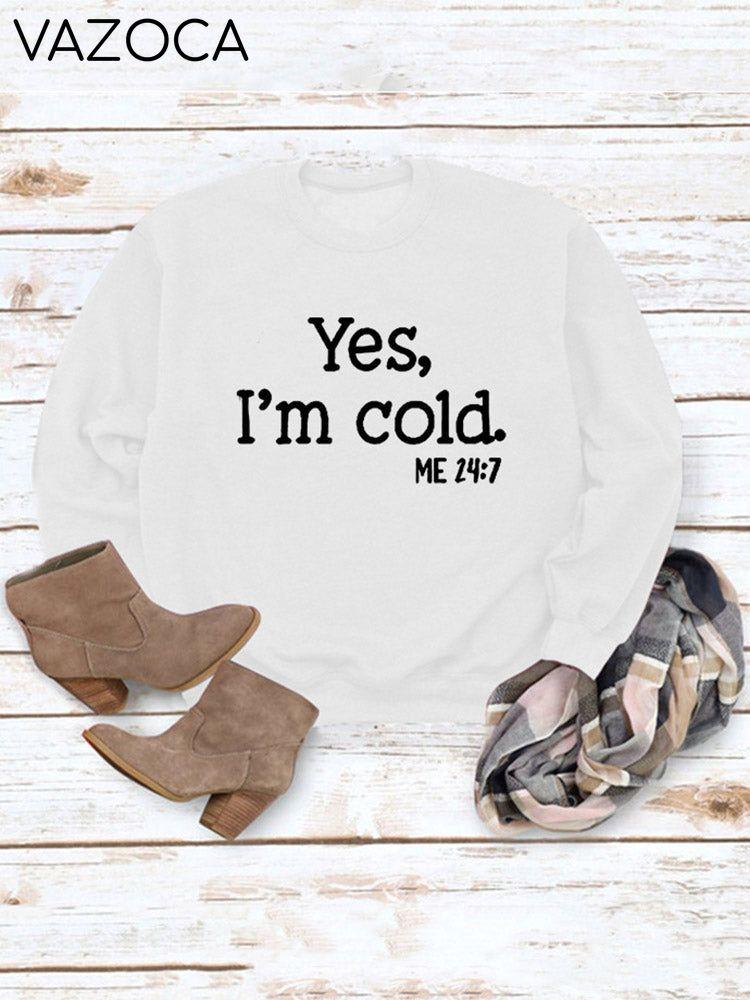 Yes I'm Cold Sweatshirt