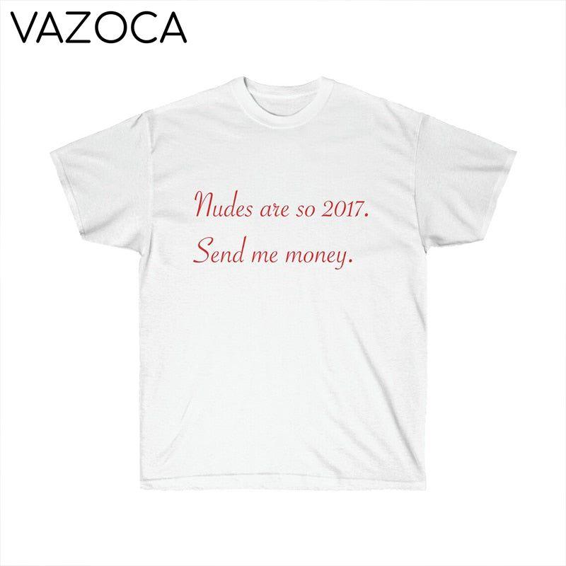 Nudes Are So 2017 Send Me Money T Shirt