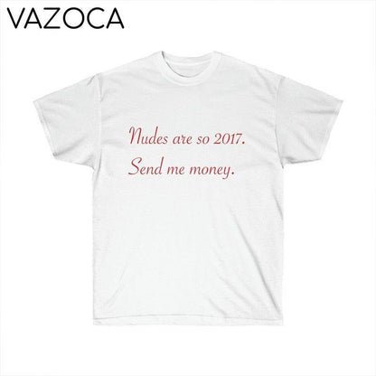 Nudes Are So 2017 Send Me Money T Shirt