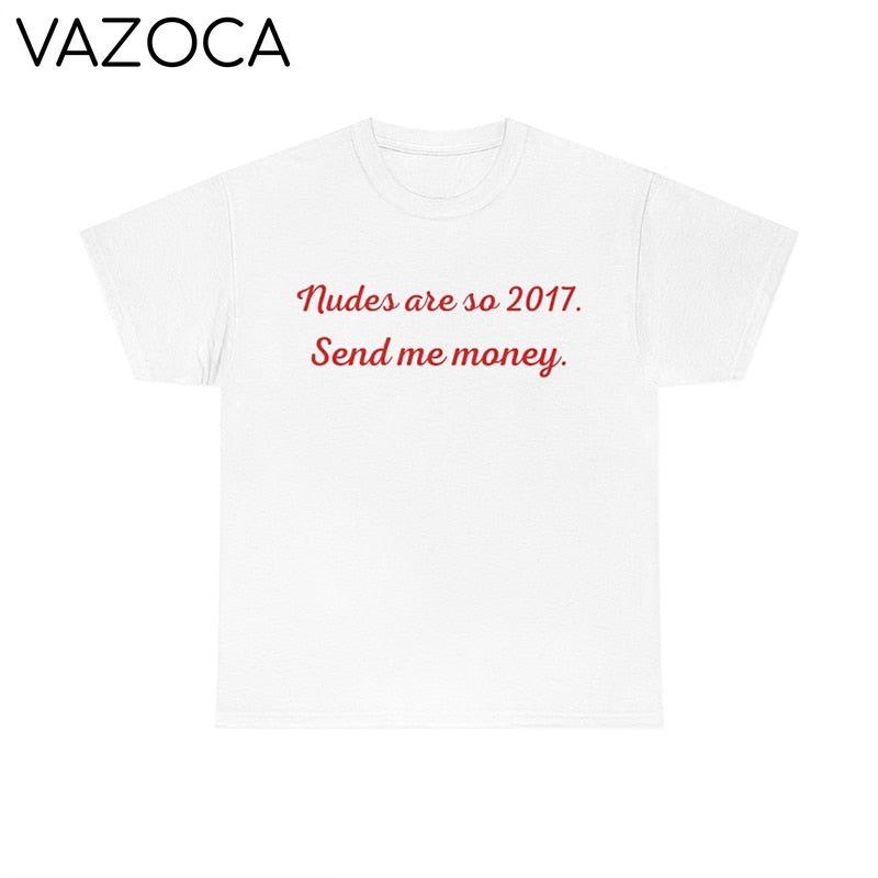 Nudes Are So 2017 Send Me Money T Shirt
