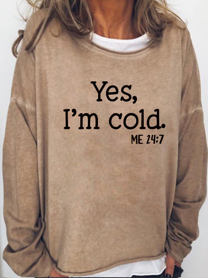 Women's Yes I am Cold Casual Sweatshirt Light Brown