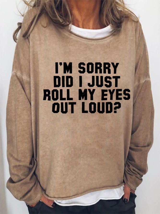 I'm Sorry Did I Just Roll My Eyes Out Loud Women's Sweatshirts Khaki