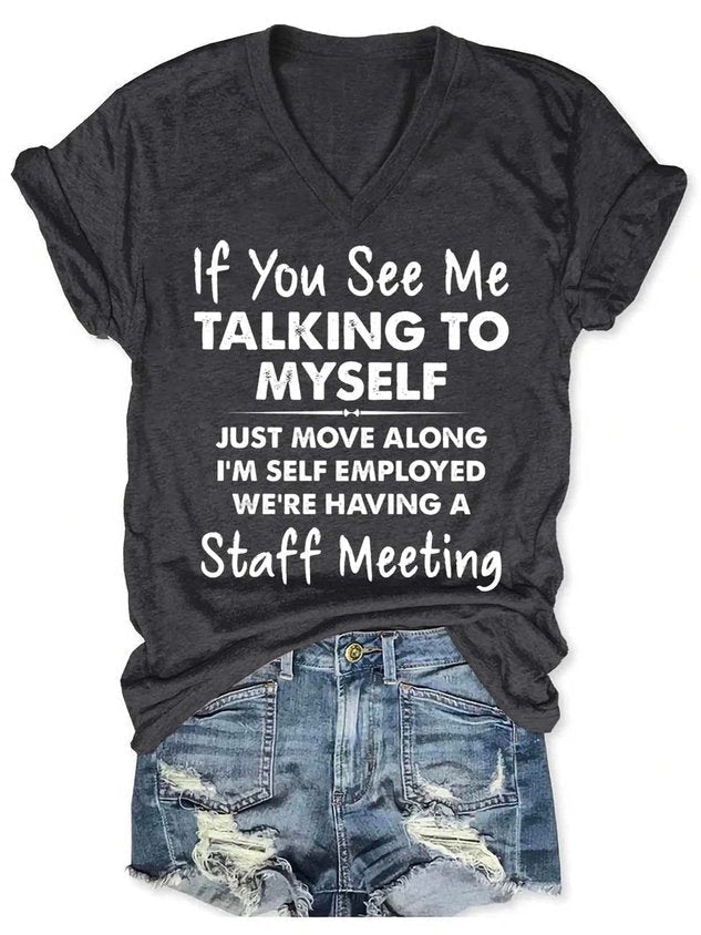 If You See Me Talking To Myself Just Move Along I'm Self Employed We're Having A Staff Meeting V Neck T-shirt Black