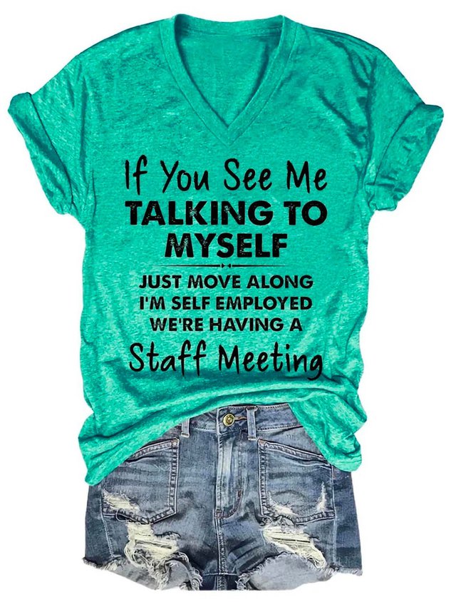 If You See Me Talking To Myself Just Move Along I'm Self Employed We're Having A Staff Meeting V Neck T-shirt Green