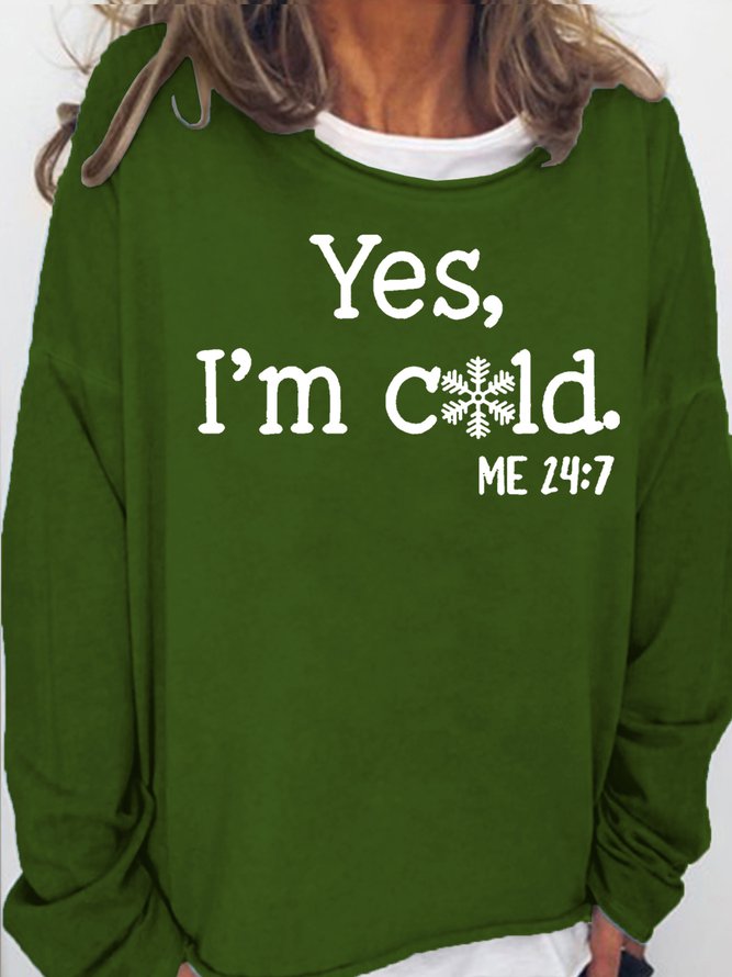 Women's Funny Yes I'm Cold Me 24:7 Winter Sweatshirt Green