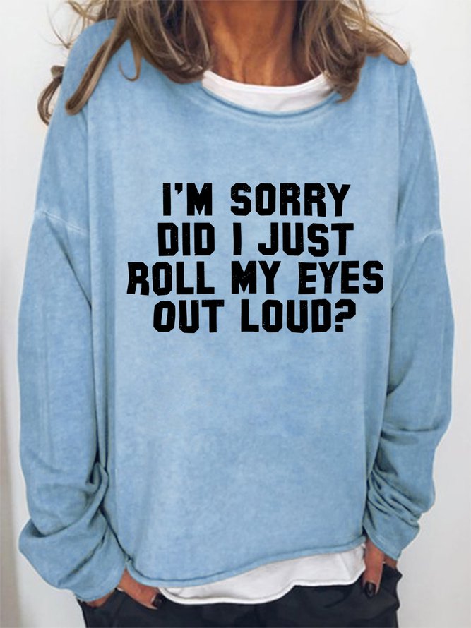 I'm Sorry Did I Just Roll My Eyes Out Loud Women's Sweatshirts Light Blue